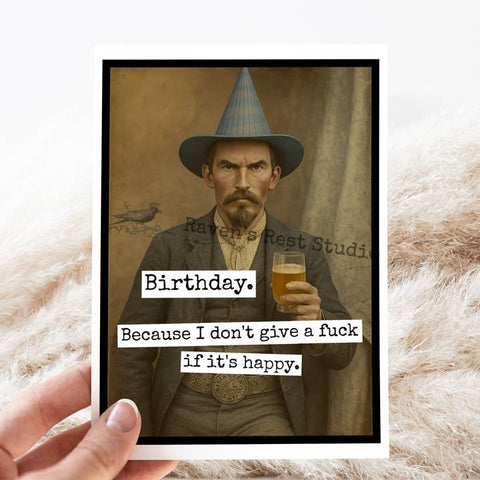 Birthday...Because I Don't Give Card - Greeting Card - Raven's Rest Studio