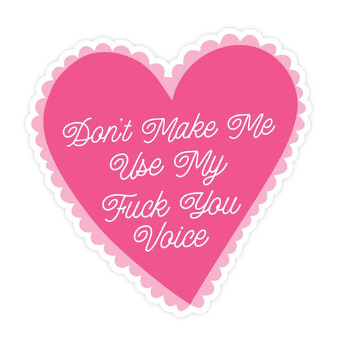 Don't Make Me Use My Fuck You Voice Sticker - Sticker - Pretty By Her