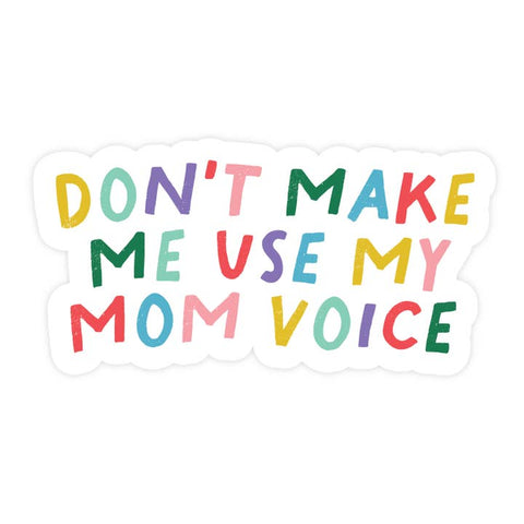 Don't Make Me Use My Mom Voice Sticker - Sticker - Pretty By Her