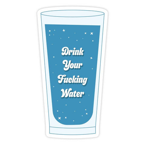 Drink Your Fucking Water Sticker - Sticker - Pretty By Her