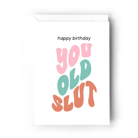 Happy Birthday You Old Slut Card - Greeting Card - Creativien Studio