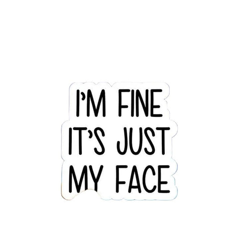 I'm Fine Its Just My Face Sticker - Sticker - Local Boom Gift Shop