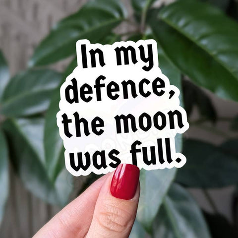 In My Defense the Moon Was Full Vinyl Sticker - Sticker - Moonlit Creations