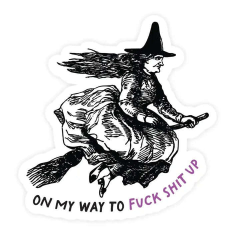 On My Way To Fuck Shit Up Witch Sticker - Sticker - Pretty By Her