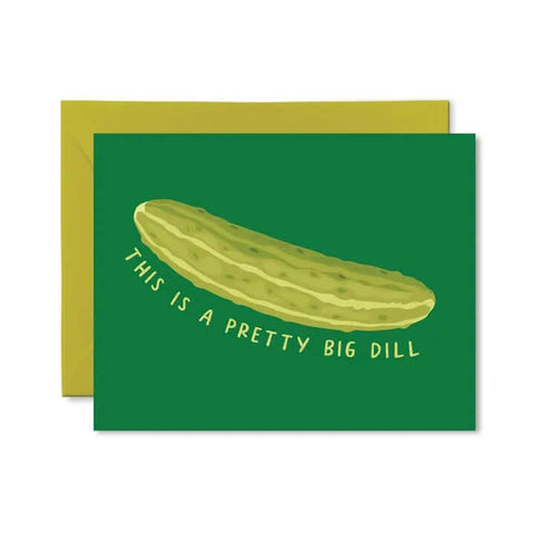 This Is A Pretty Big Dill Card - Greeting Card - Pretty By Her