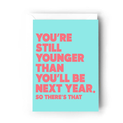 You're Still Younger Than You'll Be Next Year Card - Greeting Card - Creativien Studio